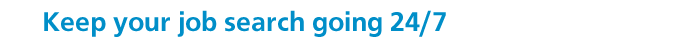 Keep your search going 24/7